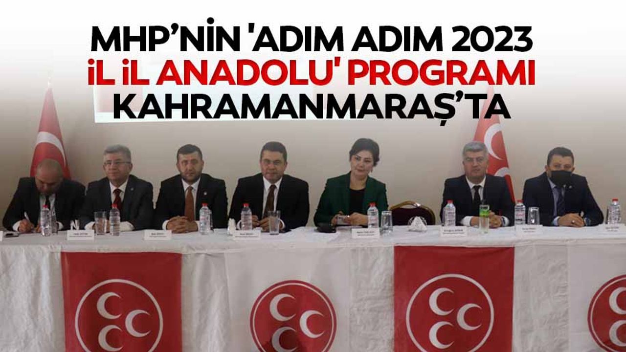 MHP’nin 'Adım adım 2023, İl il Anadolu' programı Kahramanmaraş’ta