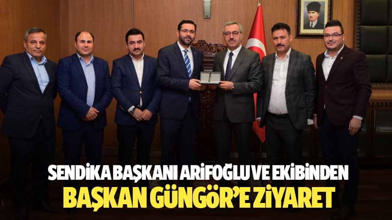 Sendika başkanı Arifoğlu ve ekibinden Başkan Güngör’e ziyaret