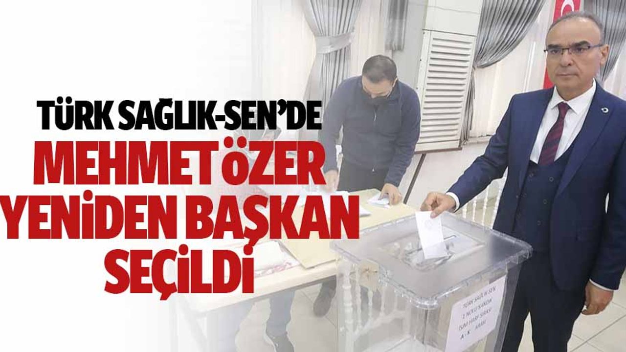 Türk Sağlık-Sen’de Mehmet Özer Yeniden Başkan Seçildi