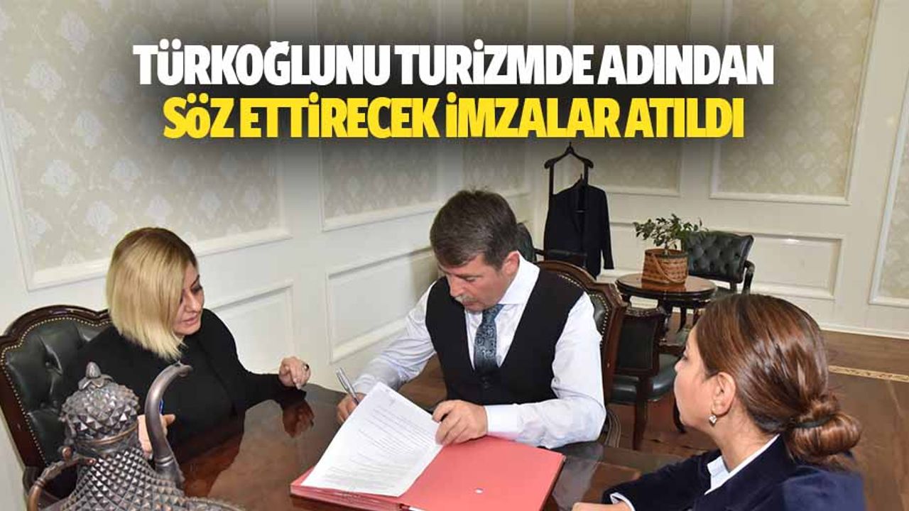 Türkoğlu’nu turizmde adından söz ettirecek imzalar atıldı