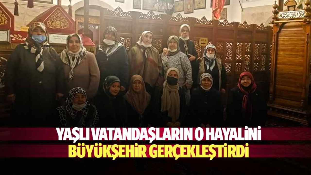 Yaşlı Vatandaşların O Hayalini Büyükşehir Gerçekleştirdi