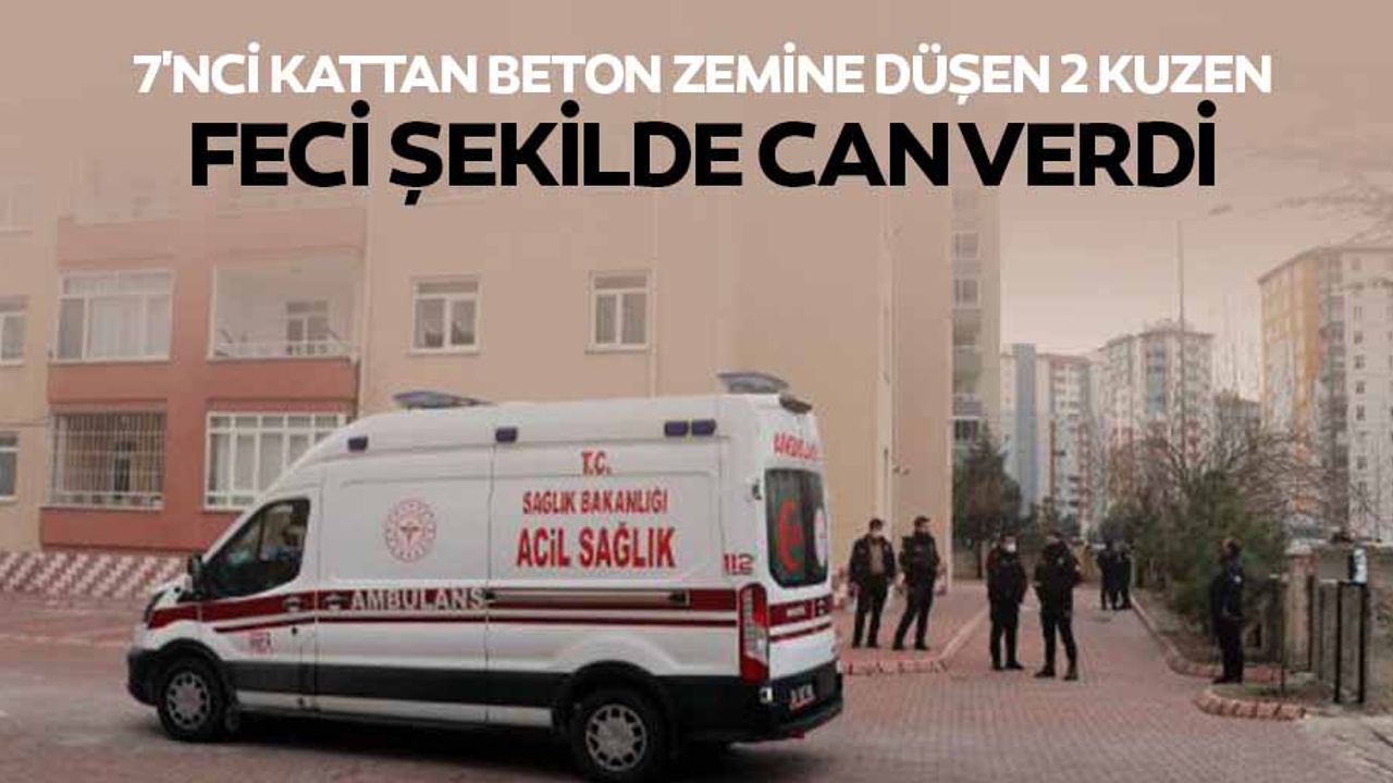 7'nci kattan beton zemine düşen 2 kuzen, feci şekilde can verdi