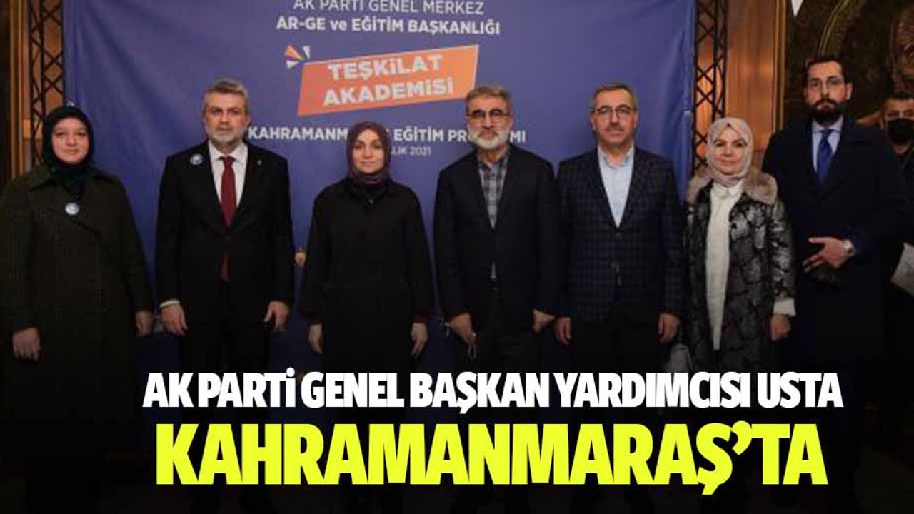 Ak Parti Genel Başkan Yardımcısı Usta Kahramanmaraş’ta