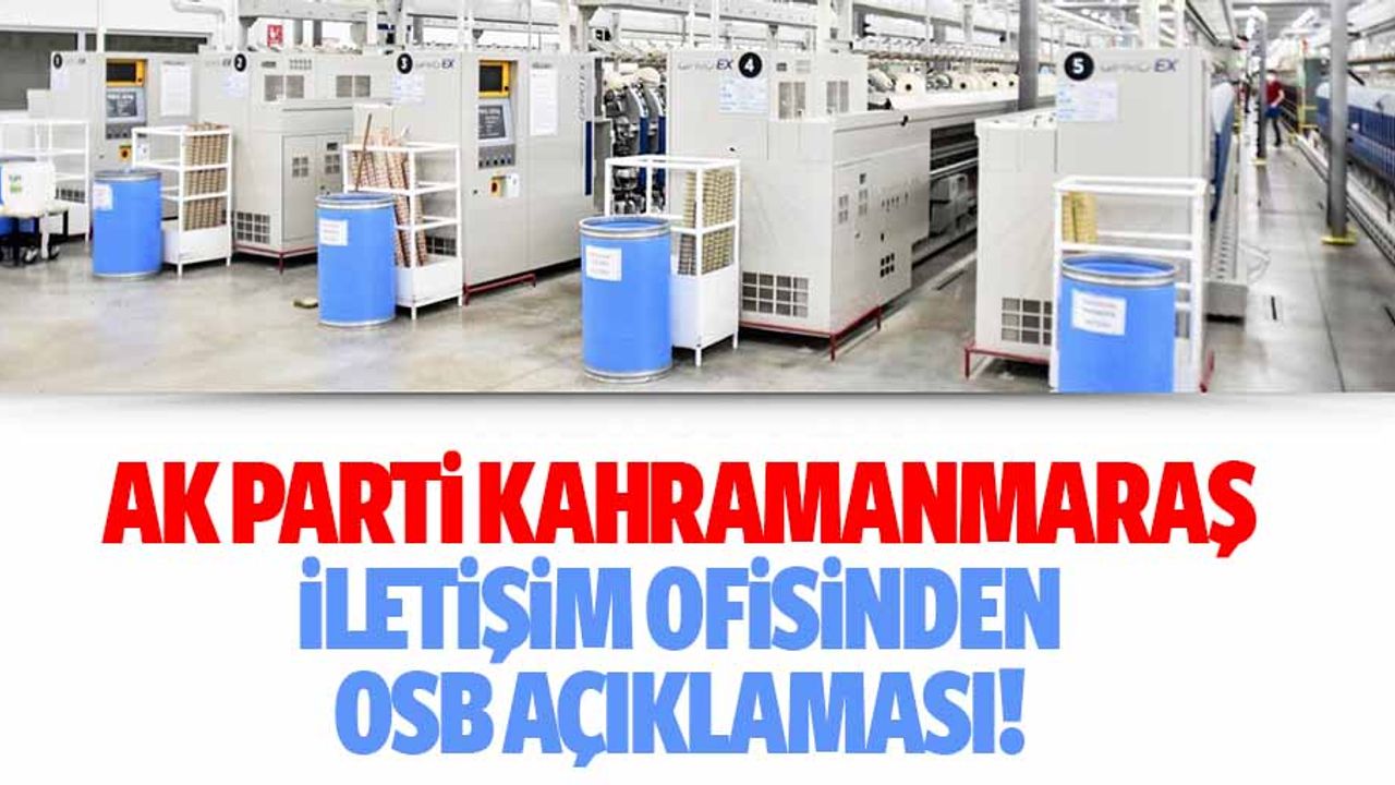 Ak Parti Kahramanmaraş İletişim ofisinden OSB açıklaması!