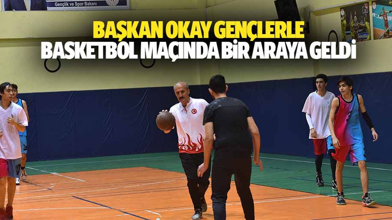 Başkan Okay Gençlerle Basketbol Maçında Bir Araya Geldi