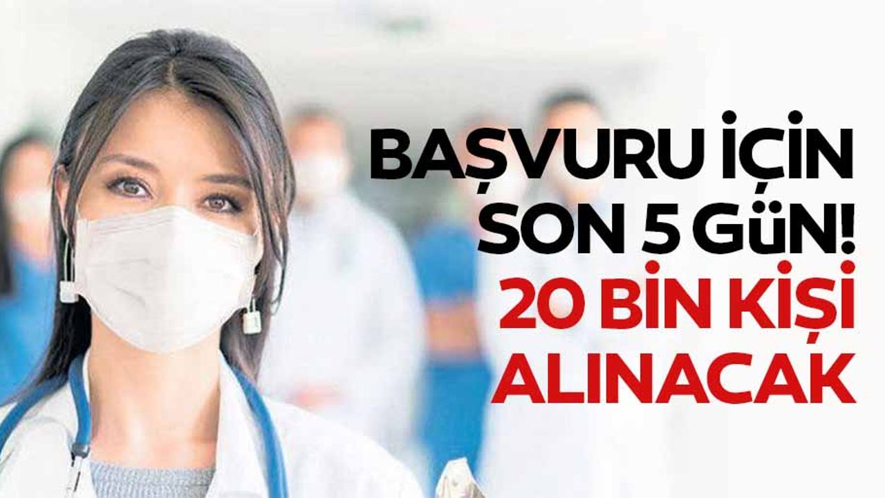 Başvuru için son 5 gün! 20 bin kişi alınacak