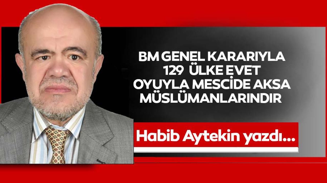 BM Genel Kararıyla 129 Ülke Evet Oyuyla Mescide Aksa Müslümanlarındır