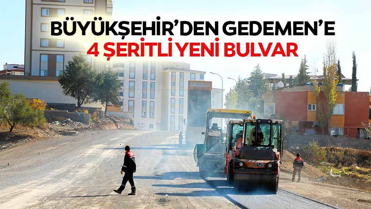 Büyükşehir’den Gedemen’e 4 Şeritli Yeni Bulvar