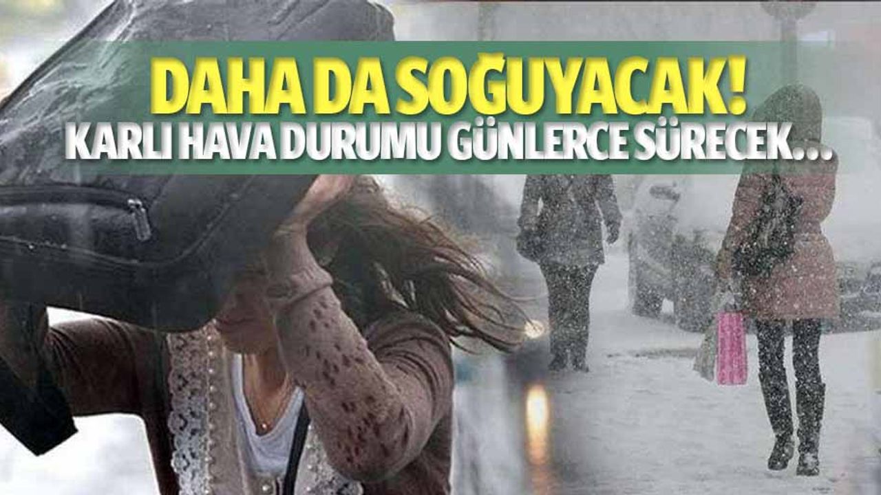 Daha da soğuyacak! Karlı hava durumu günlerce sürecek…