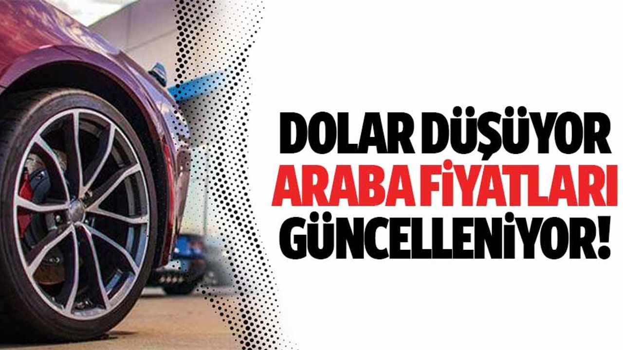 Dolar düşüyor araba fiyatları güncelleniyor!