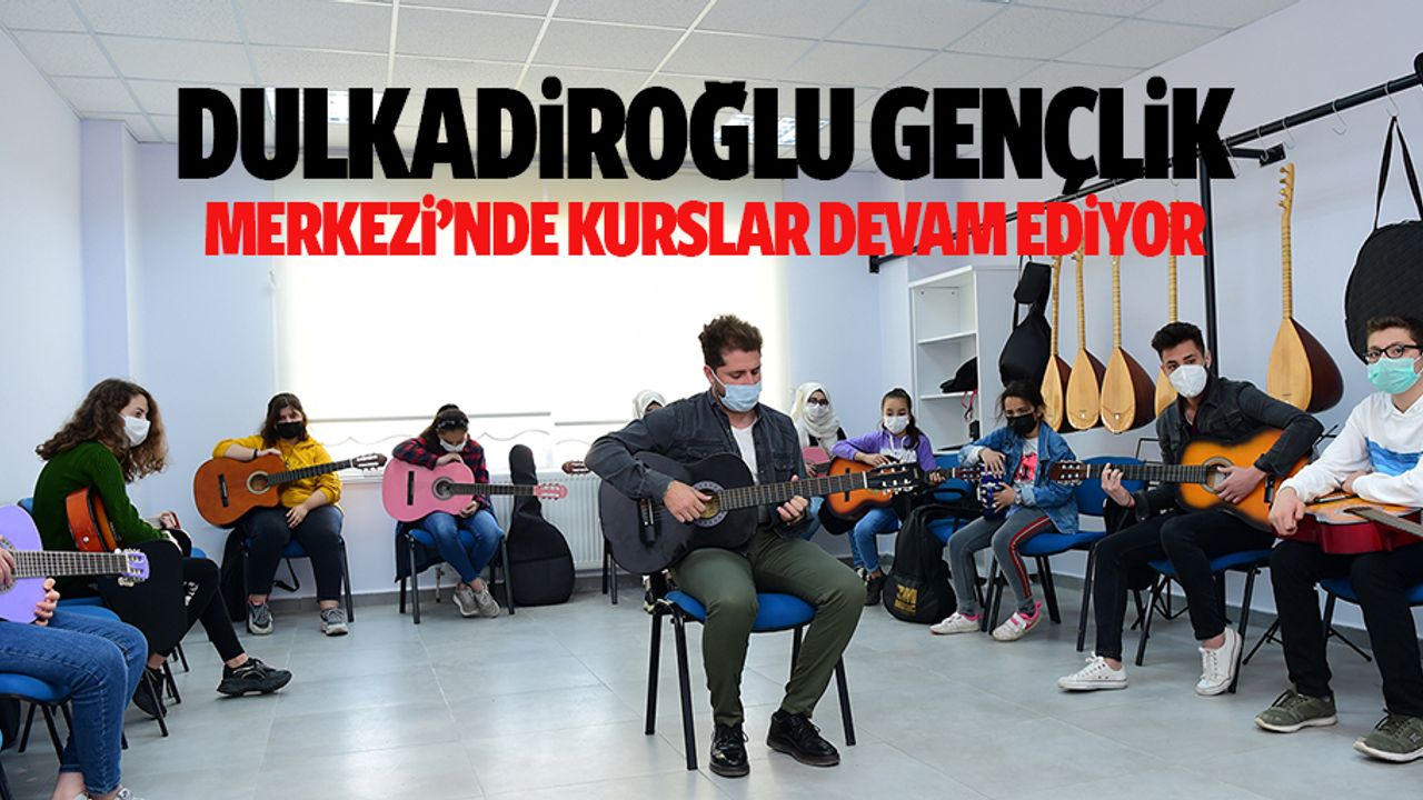 Dulkadiroğlu Gençlik Merkezi’nde kurslar devam ediyor