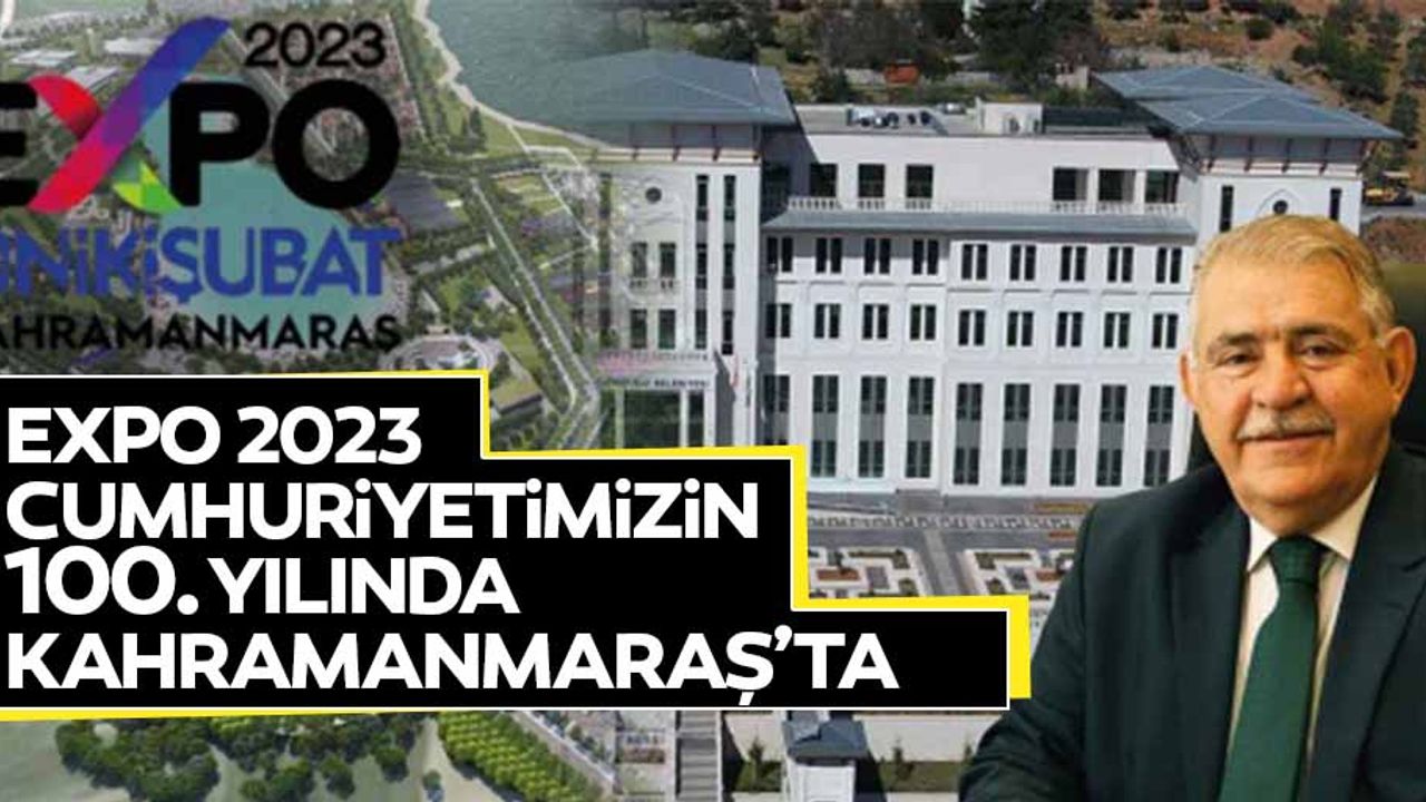 Expo 2023 Cumhuriyetimizin 100. Yılında Kahramanmaraş’ta