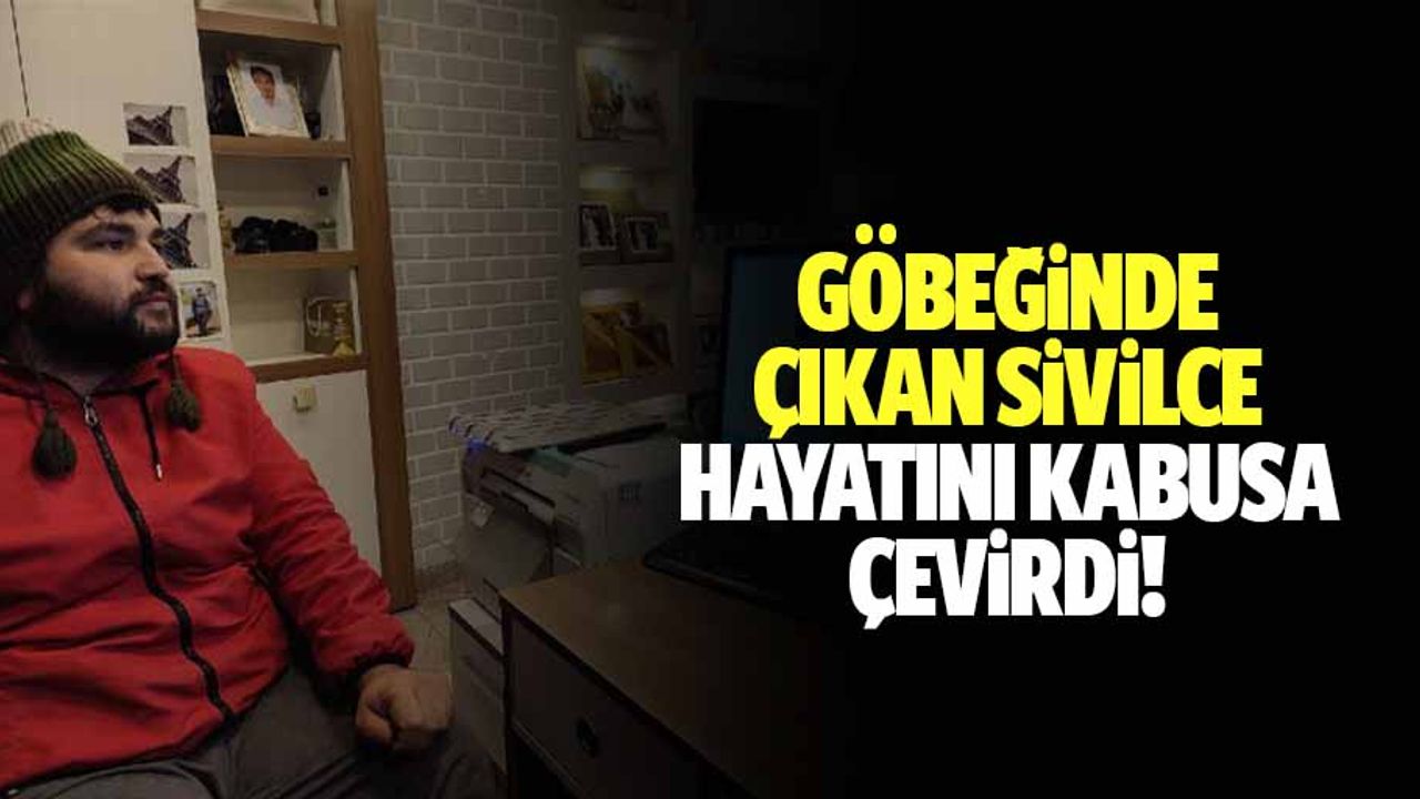 Göbeğinde çıkan sivilce, hayatını kabusa çevirdi!