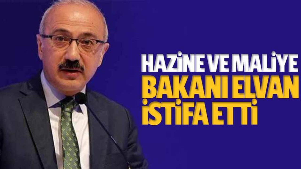 Hazine ve Maliye Bakanı Elvan İstifa Etti