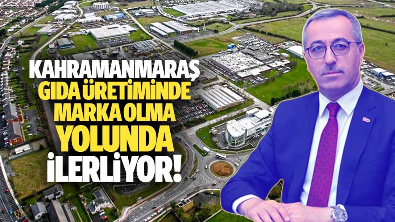 Kahramanmaraş Gıda Üretiminde Marka Olma Yolunda İlerliyor