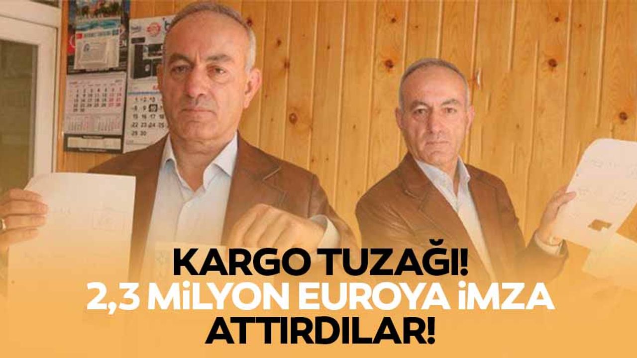 Kargo tuzağı! 2,3 milyon euroya imza attırdılar!