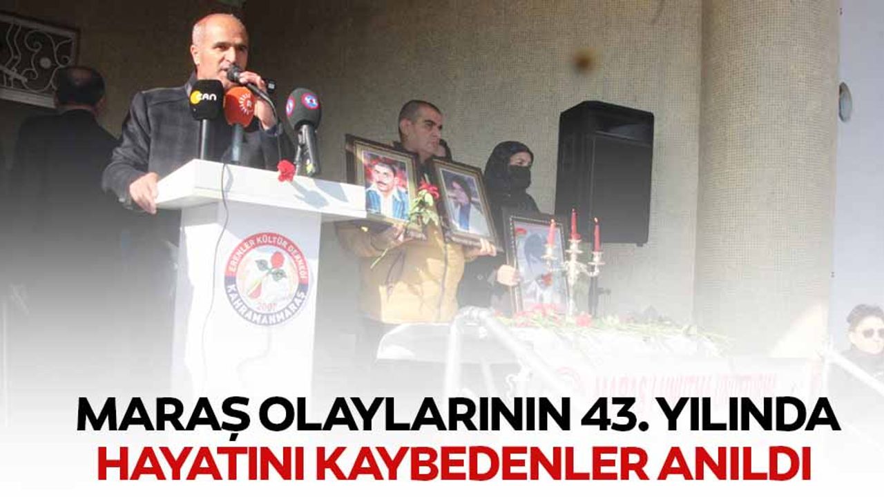 Maraş olaylarının 43. yılında hayatını kaybedenler anıldı