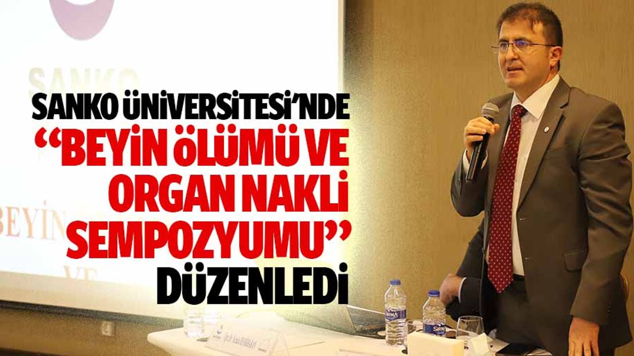 SANKO Üniversitesi'nde ‘Beyin Ölümü ve Organ Nakli Sempozyumu’ düzenledi