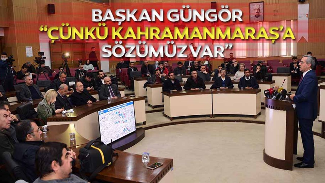 Başkan Güngör: “Çünkü Kahramanmaraş’a sözümüz var”
