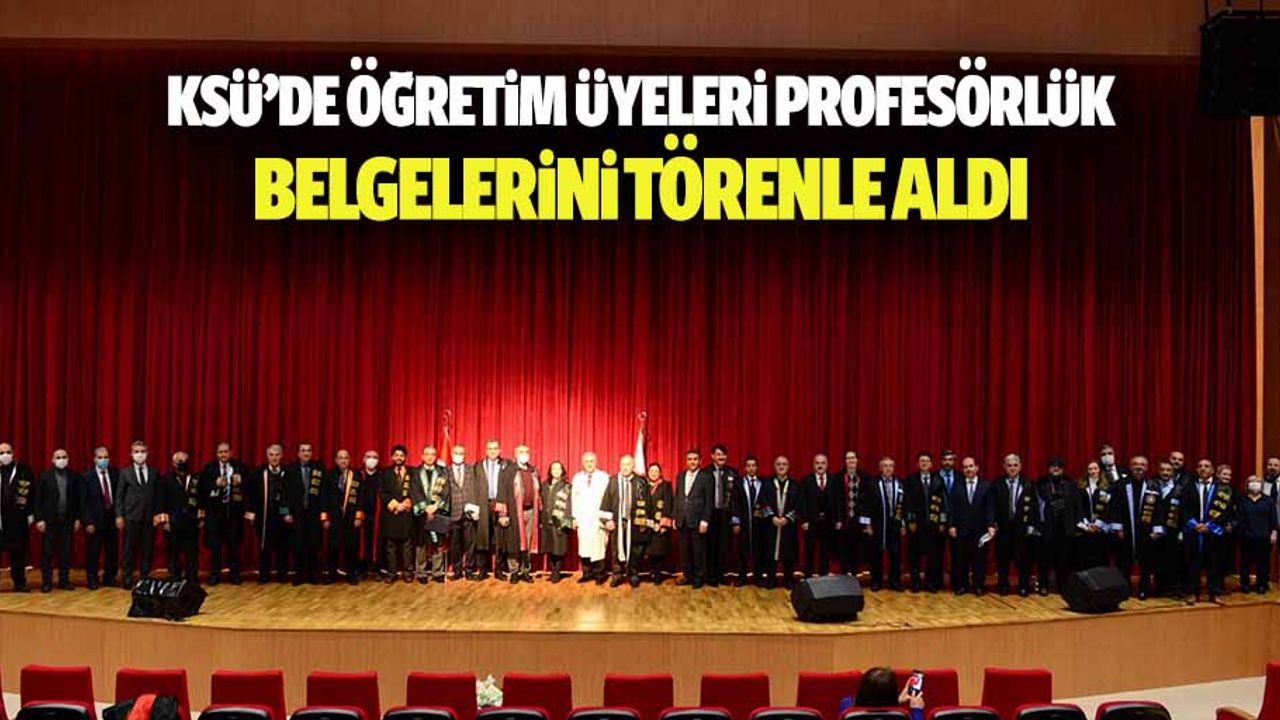 KSÜ’de öğretim üyeleri profesörlük belgelerini törenle aldı