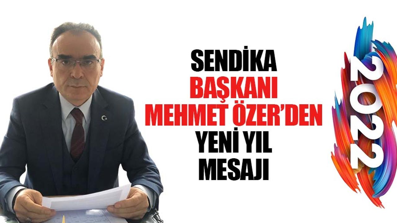 Sendika başkanı Mehmet Özer’den yeni yıl mesajı