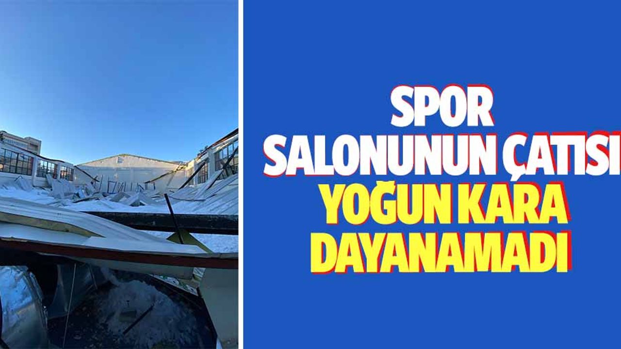 Spor salonunun çatısı yoğun kara dayanamadı