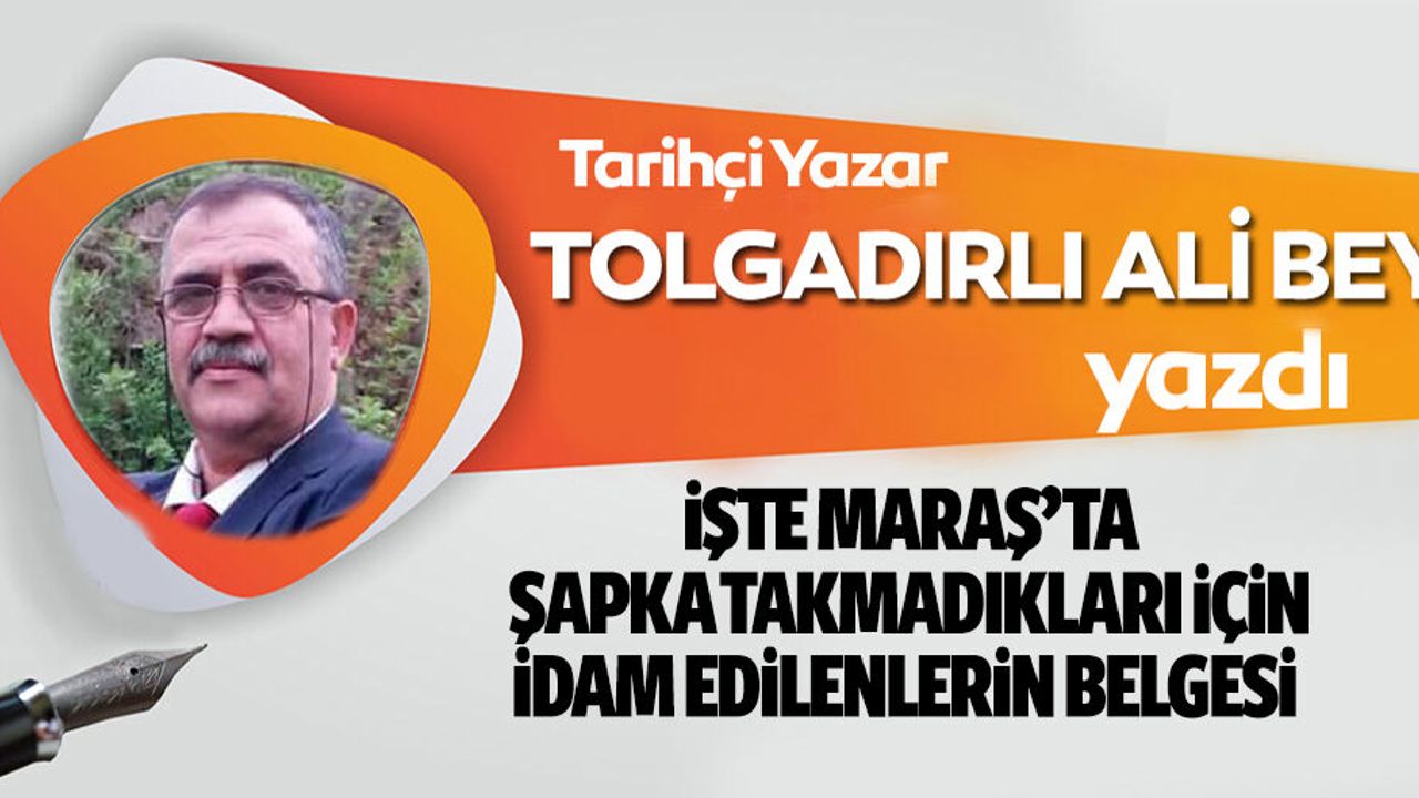 Ali Gemci, ‘İşte Maraş’ta şapka takmadıkları için idam edilenlerin belgesi’