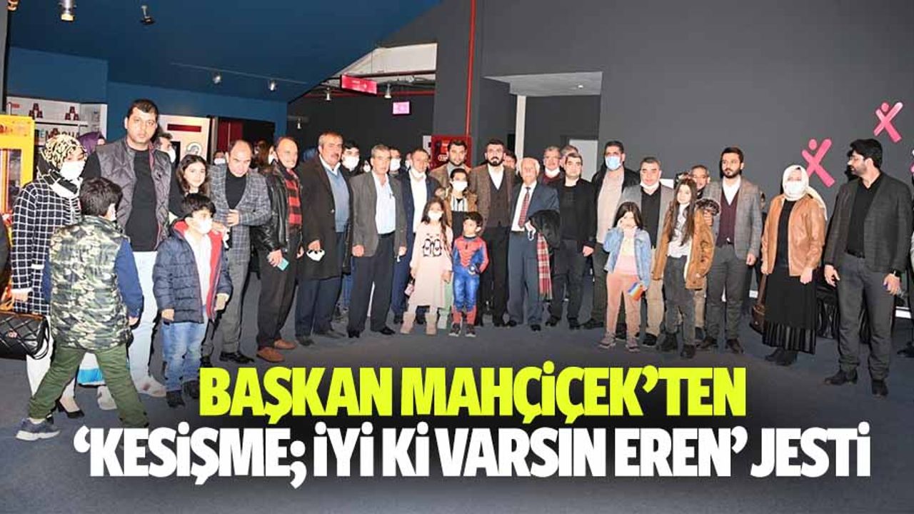 Başkan Mahçiçek’ten ‘Kesişme; İyi Ki Varsın Eren’ Jesti
