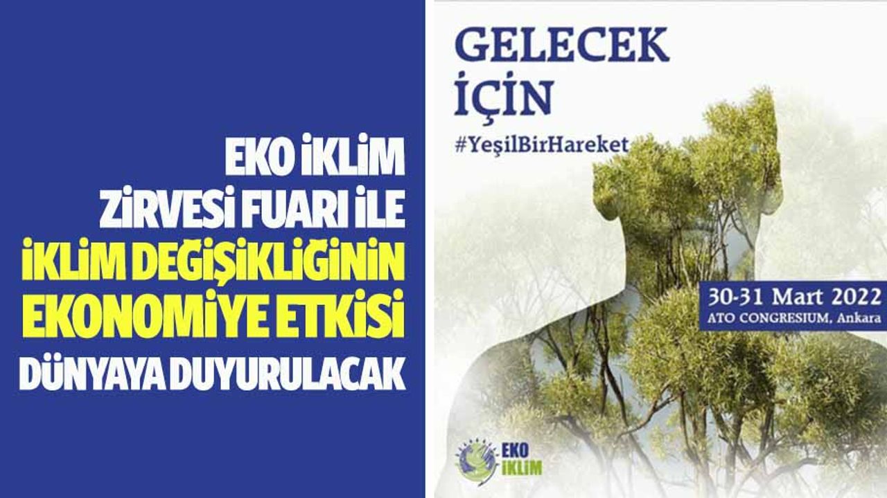 EKO iklim zirvesi fuarı ile, iklim değişikliğinin ekonomiye etkisi dünyaya duyurulacak