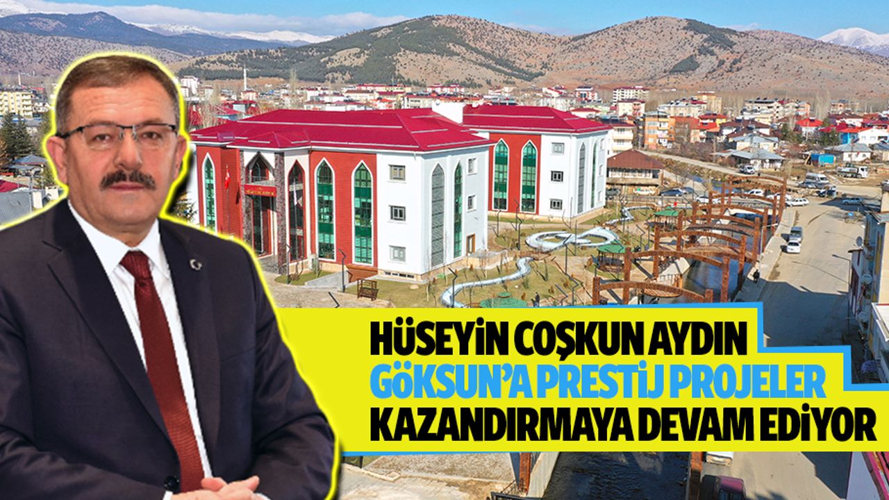 Hüseyin Coşkun Aydın, Göksun’a prestij projeler kazandırmaya devam ediyor