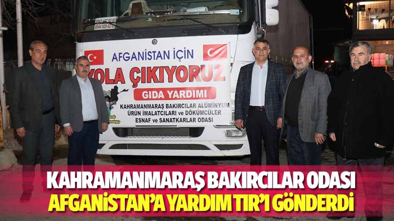 Kahramanmaraş Bakırcılar Odası Afganistan’a yardım tır’ı gönderdi
