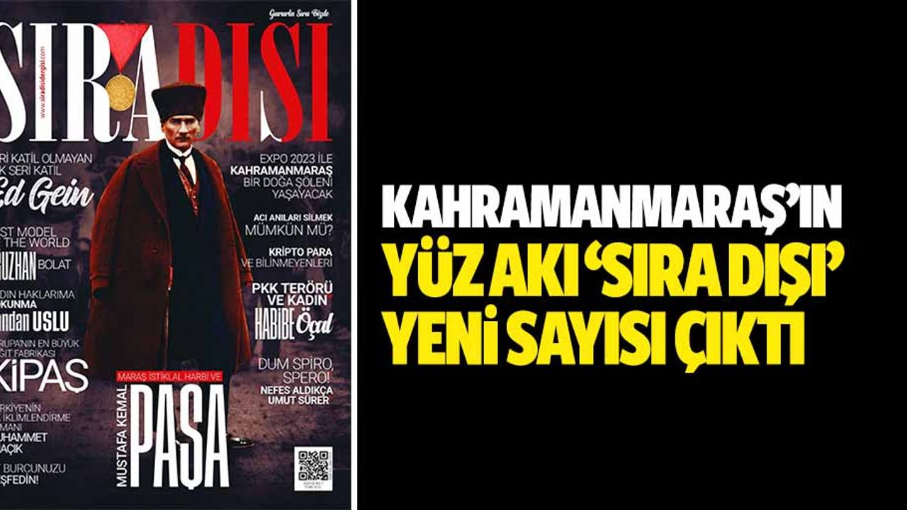 Kahramanmaraş’ın Yüz Akı ‘Sıra Dışı’ Yeni Sayısı Çıktı