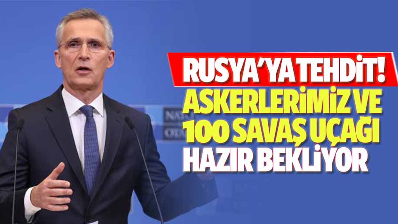 Rusya'ya tehdit! Askerlerimiz ve 100 savaş uçağı hazır bekliyor