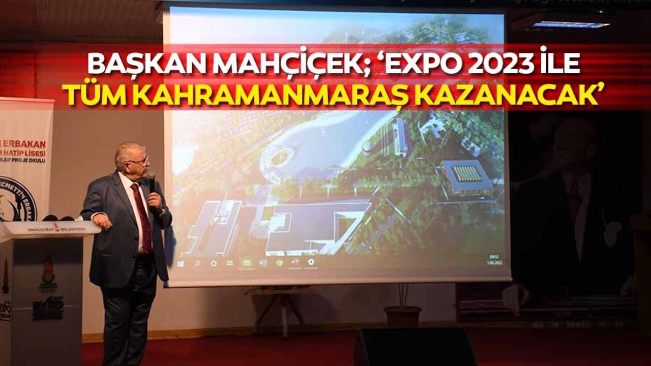 Başkan Mahçiçek; ‘Expo 2023 ile tüm Kahramanmaraş kazanacak’