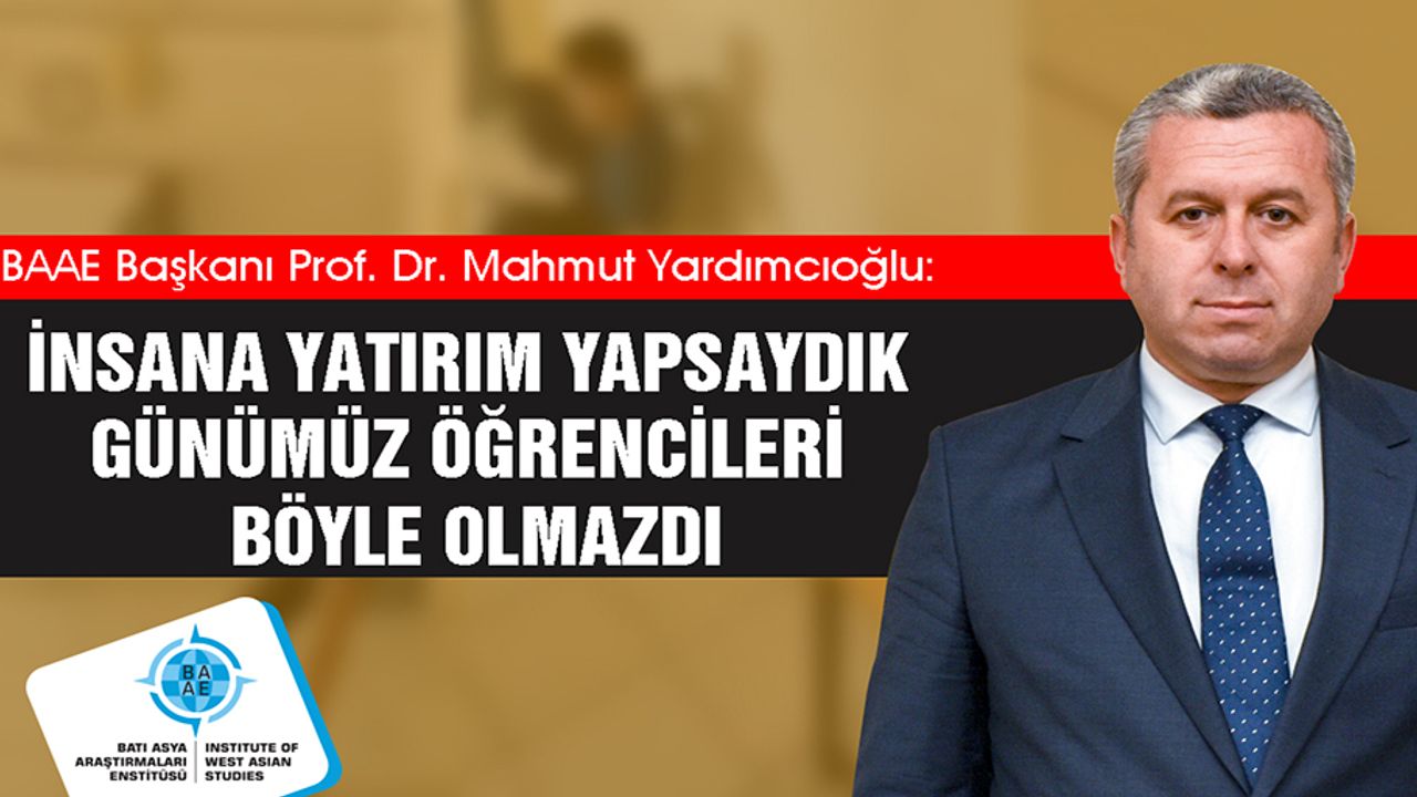 Yardımcıoğlu: İnsana Yatırım Yapsaydık Günümüz Öğrencileri Böyle Olmazdı