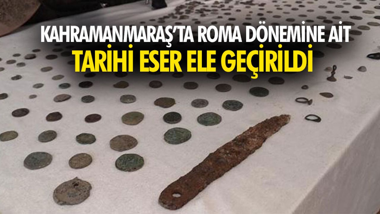 Kahramanmaraş’ta roma dönemine ait tarihi eser ele geçirildi