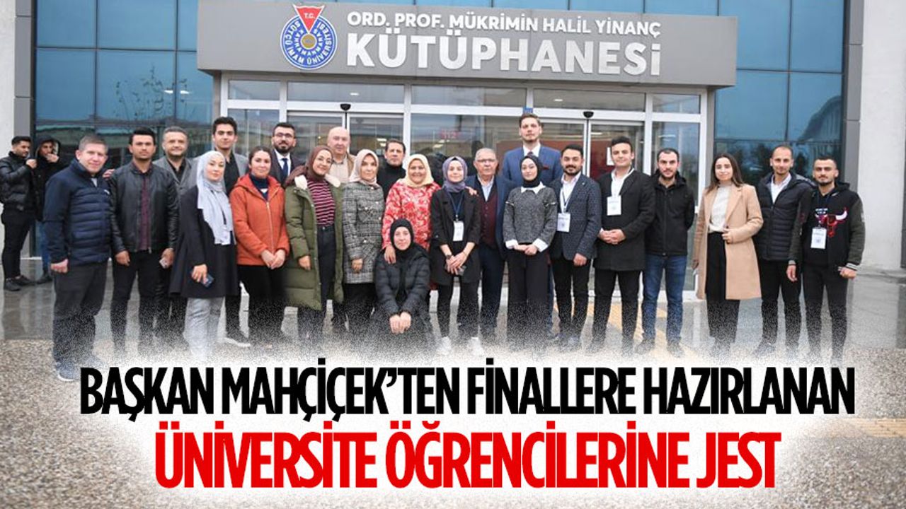 Başkan Mahçiçek’ten Finallere Hazırlanan Üniversite Öğrencilerine Jest