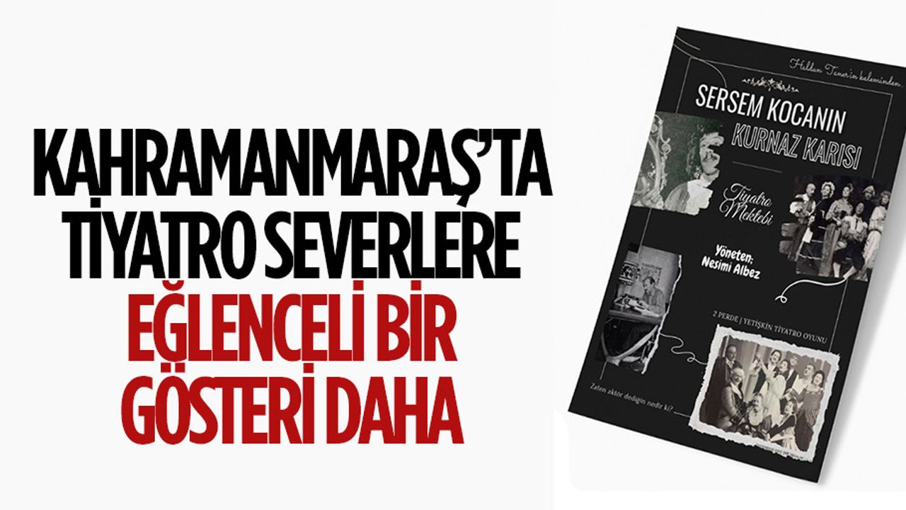 Kahramanmaraş’ta Tiyatro Severlere Eğlenceli Bir Gösteri Daha