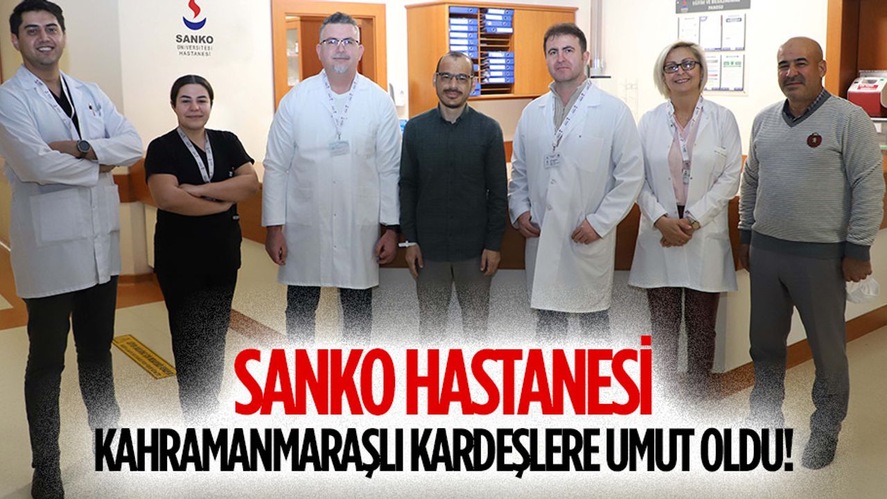SANKO Hastanesi Kahramanmaraşlı kardeşlere umut oldu!