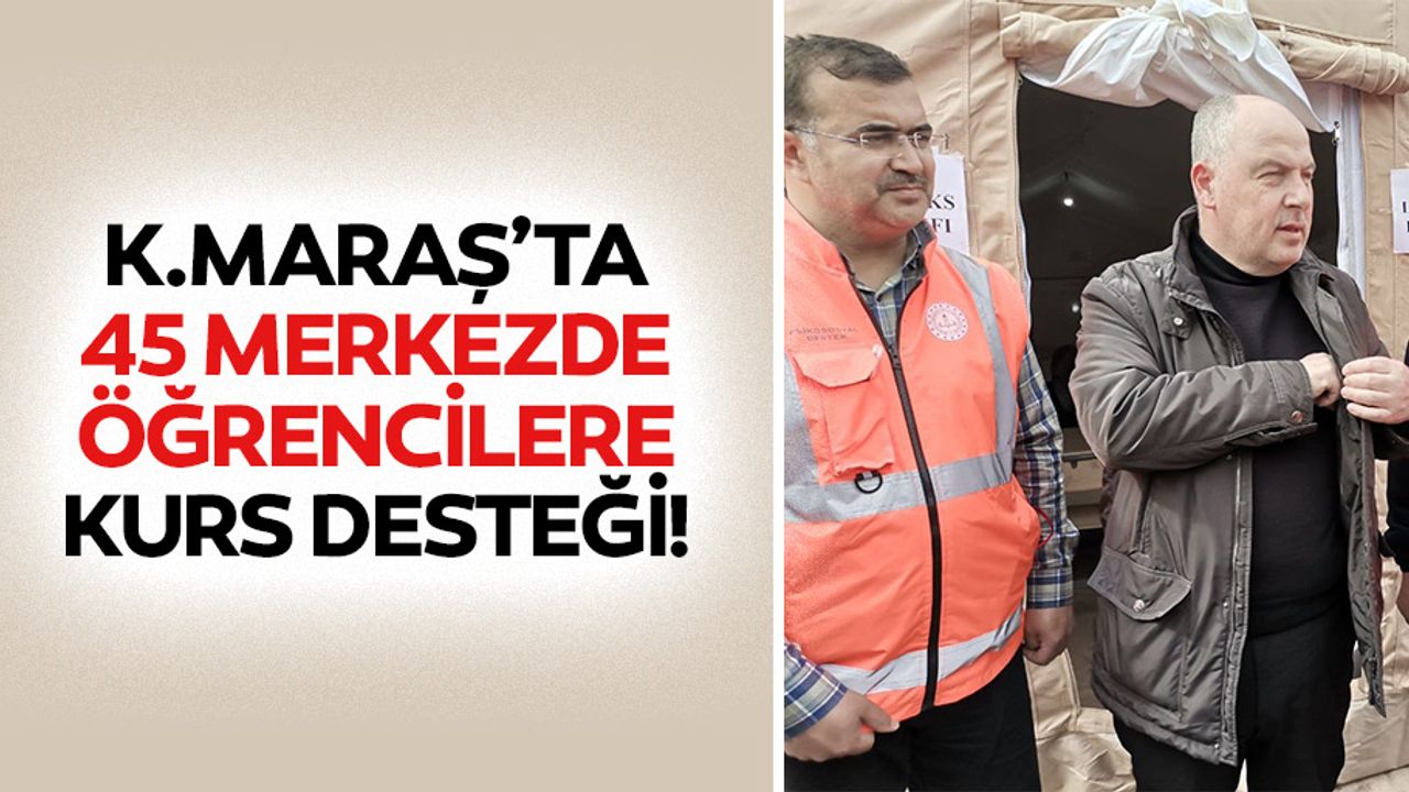 Kahramanmaraş’ta 45 merkezde öğrencilere kurs desteği!