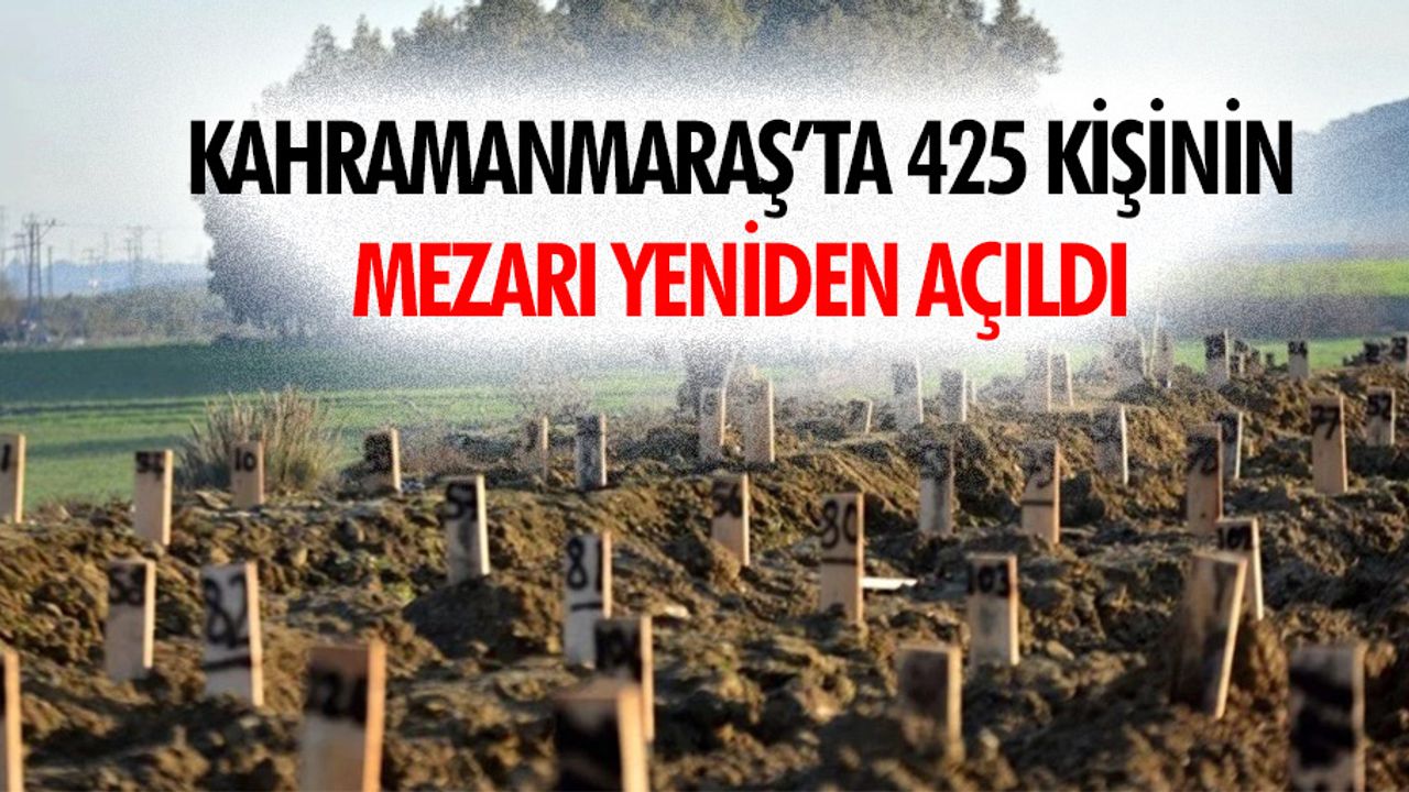 Kahramanmaraş’ta 425 Kişinin Mezarı Yeniden Açıldı