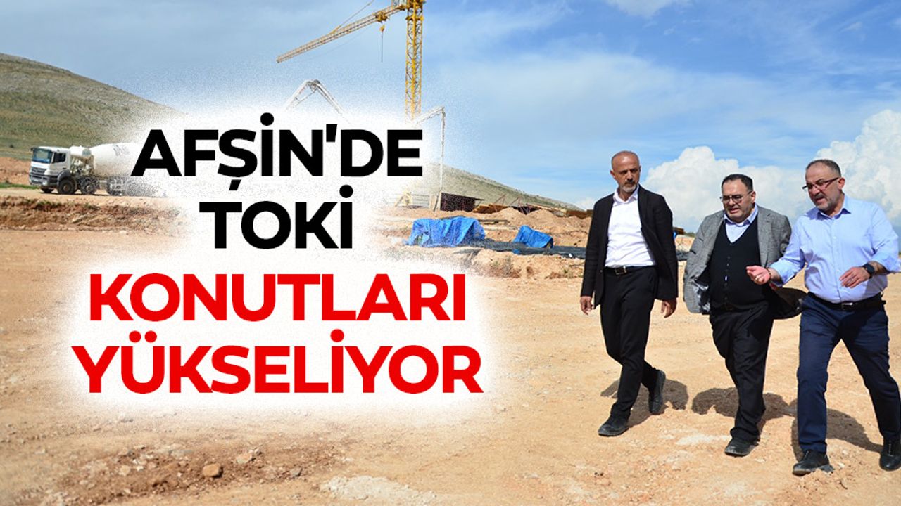 Afşin'de TOKİ Konutları Yükseliyor