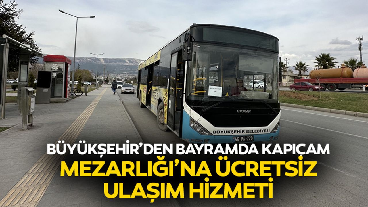 Büyükşehir’den Bayramda Kapıçam Mezarlığı’na Ücretsiz Ulaşım Hizmeti