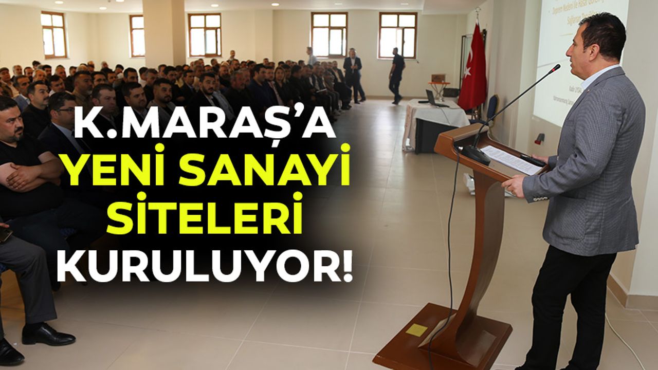 Kahramanmaraş’a yeni sanayi siteleri kuruluyor!