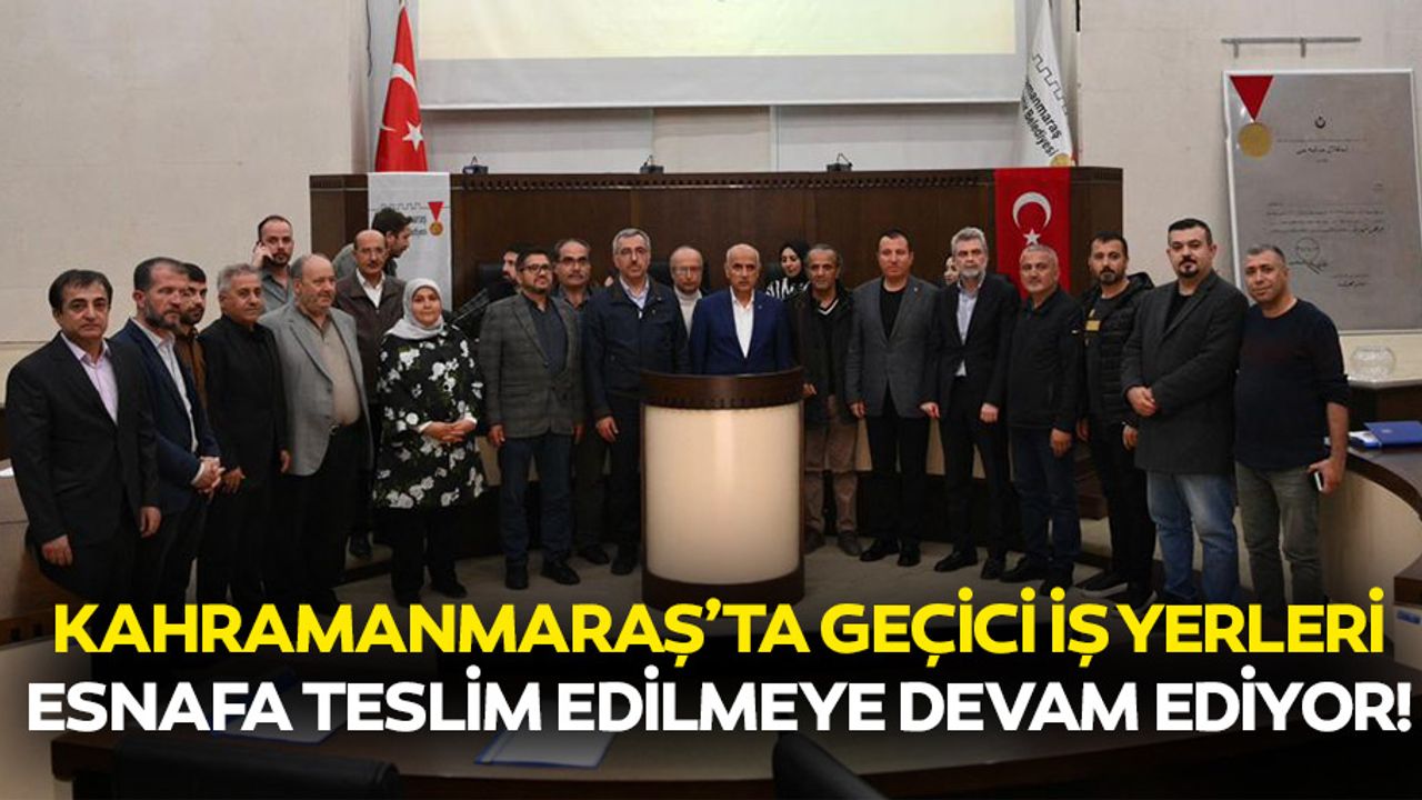 Kahramanmaraş’ta geçici iş yerleri esnafa teslim edilmeye devam ediyor!