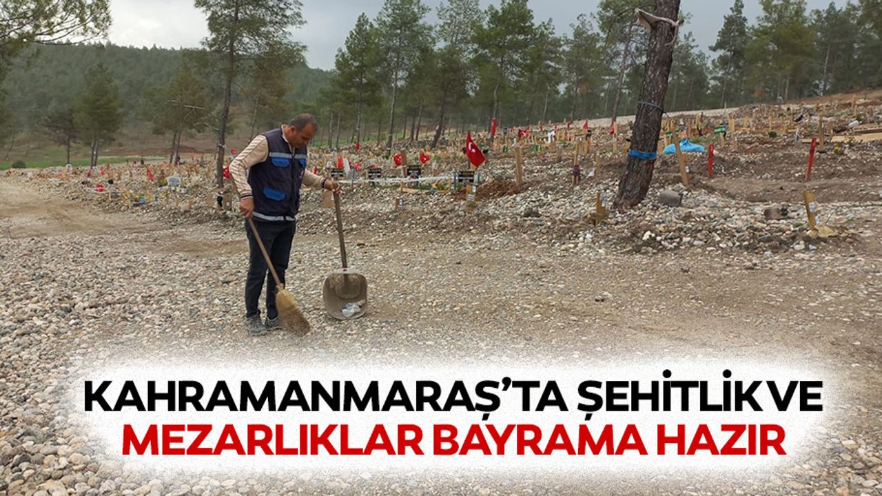 Kahramanmaraş’ta Şehitlik ve Mezarlıklar Bayrama Hazır