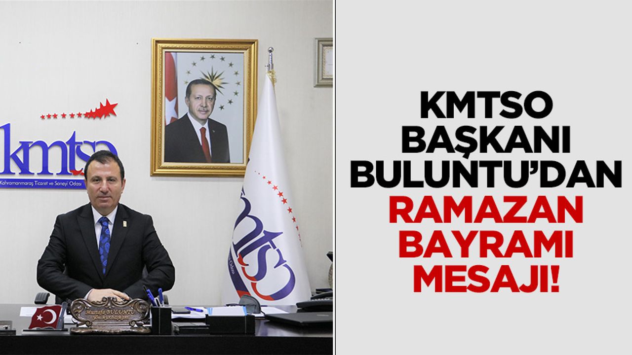 KMTSO Başkanı Buluntu’dan Ramazan Bayramı mesajı!