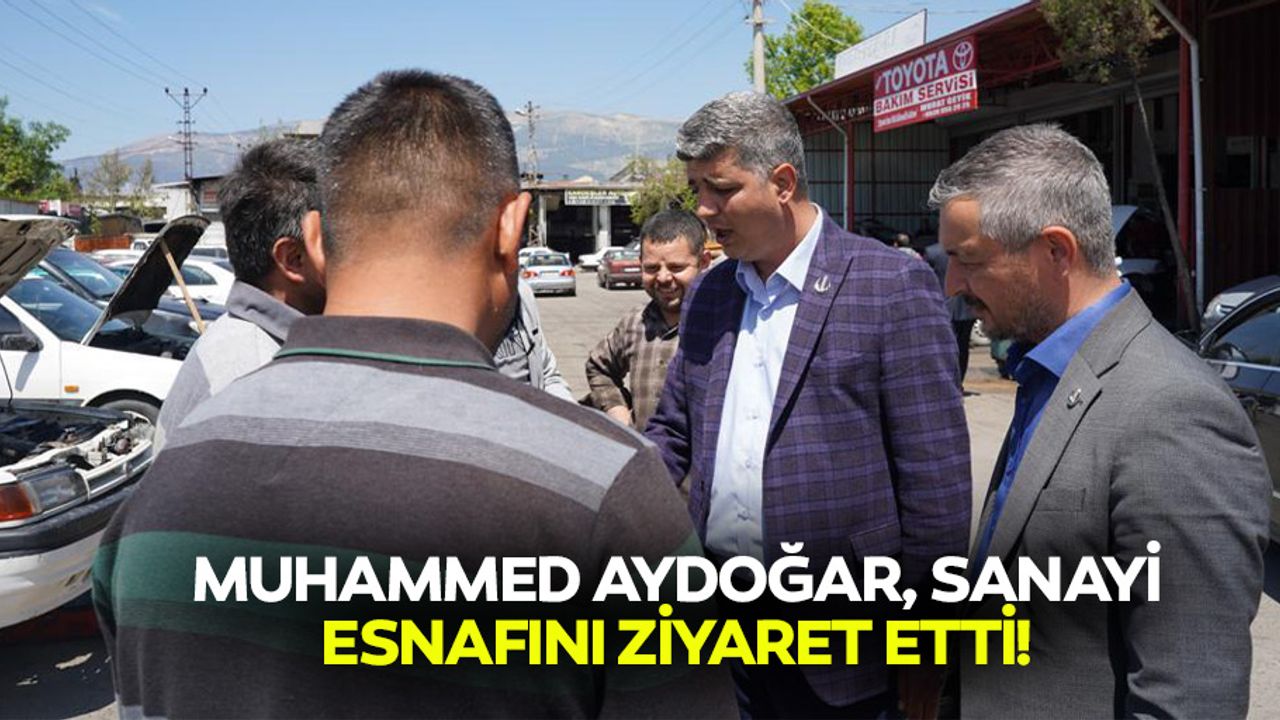 Muhammed Aydoğar, sanayi esnafını ziyaret etti!