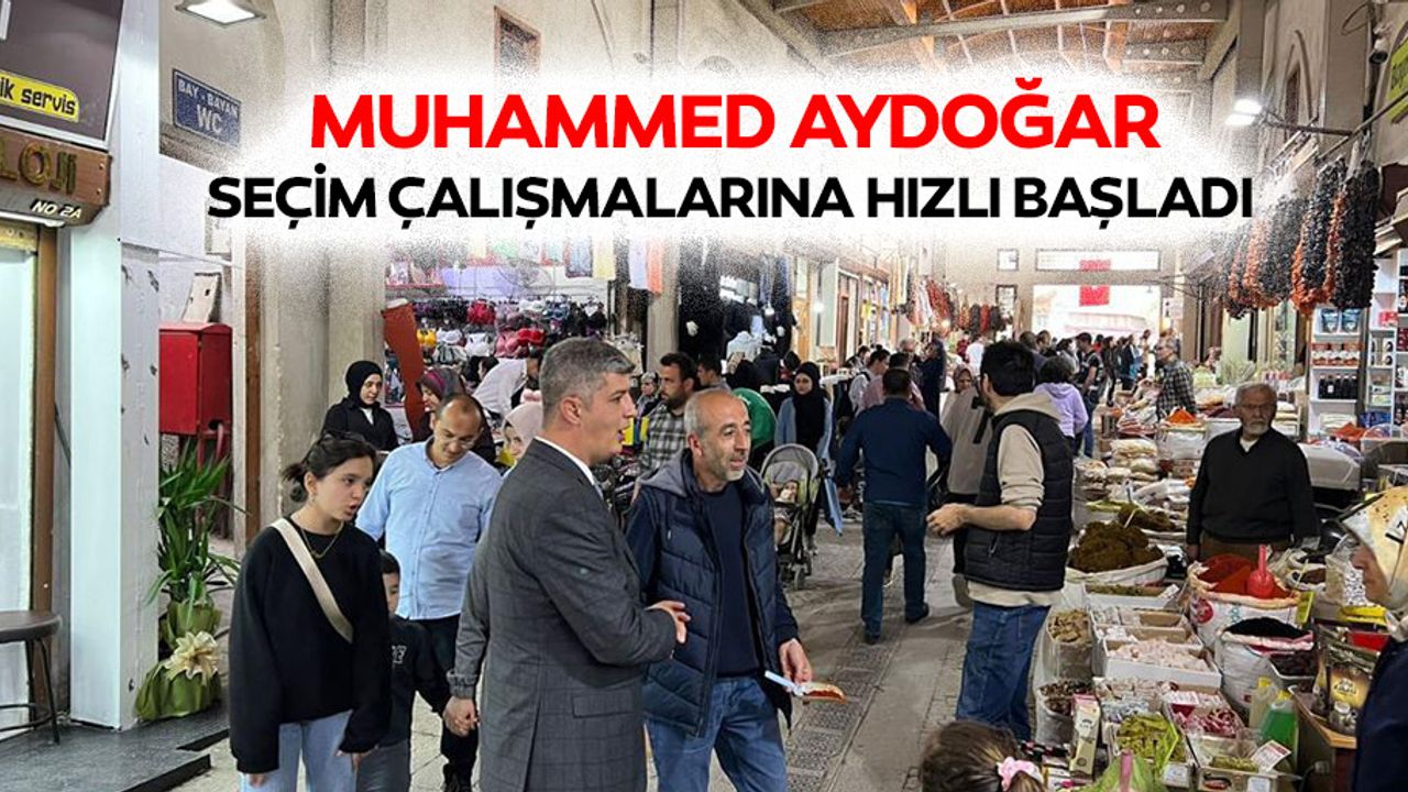 Muhammed Aydoğar Seçim Çalışmalarına Hızlı Başladı