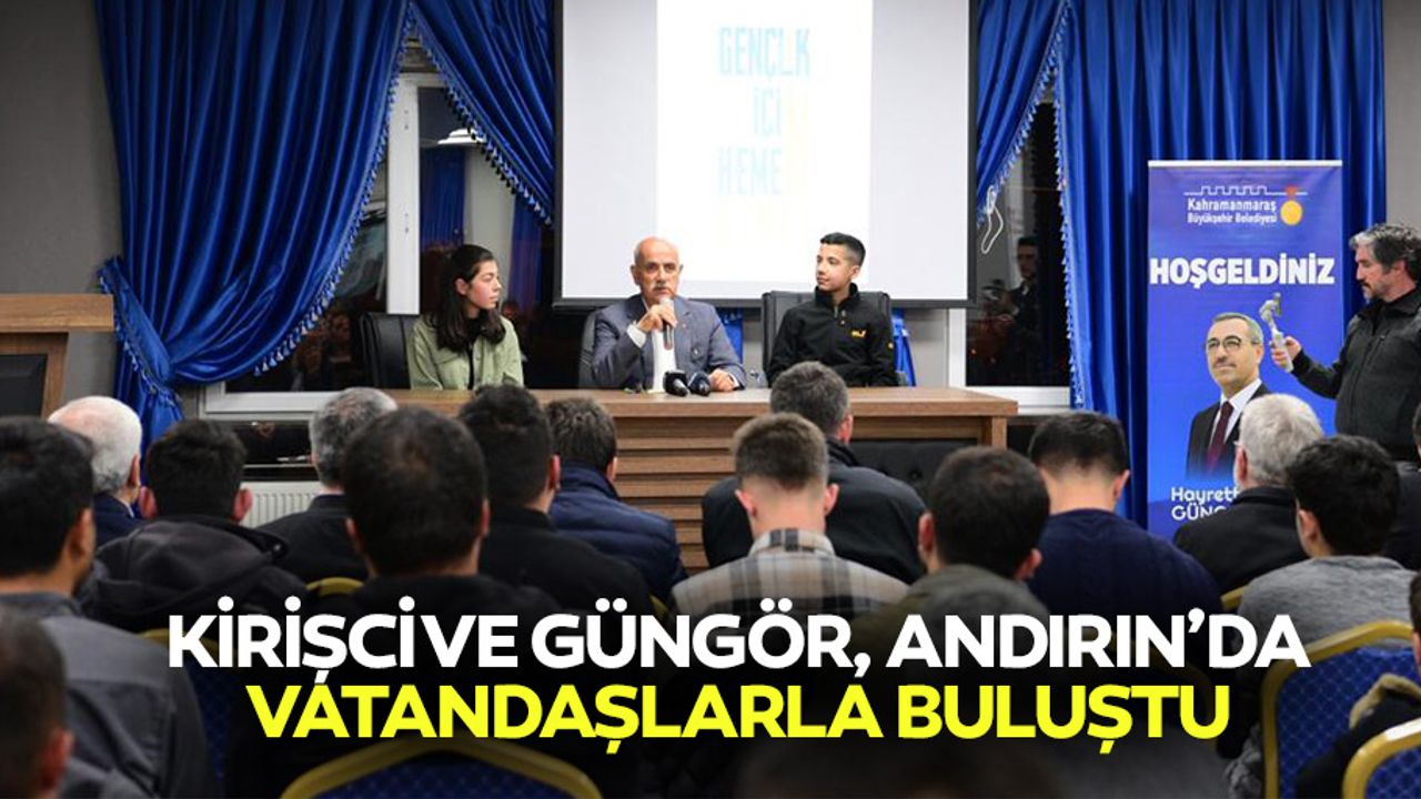 Kirişci ve Güngör, Andırın’da Vatandaşlarla Buluştu